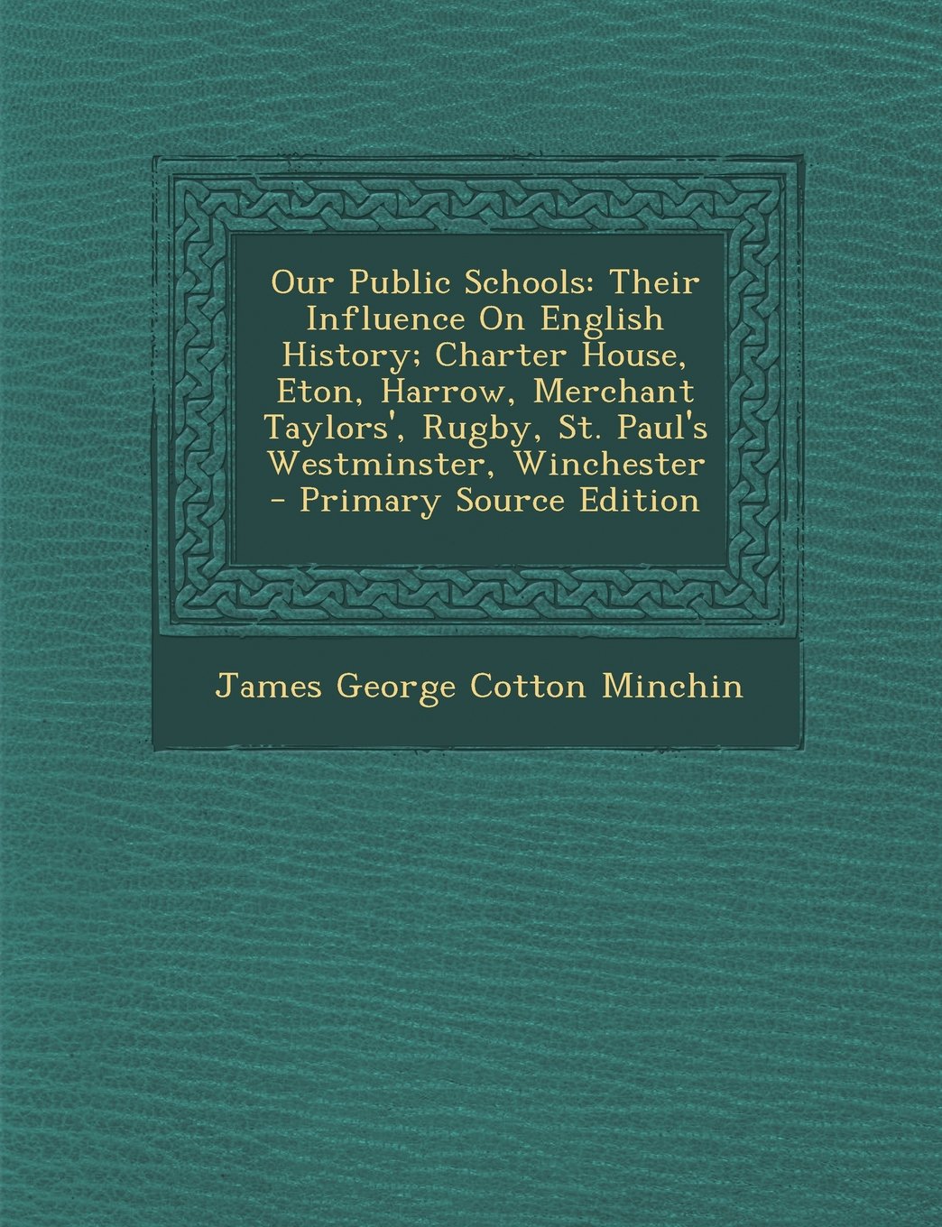 Our Public Schools: Their Influence On English History; Charter House, Eton, Harrow, Merchant Taylors', Rugby, St. Paul's Westminster, Winchester Learning & Reference