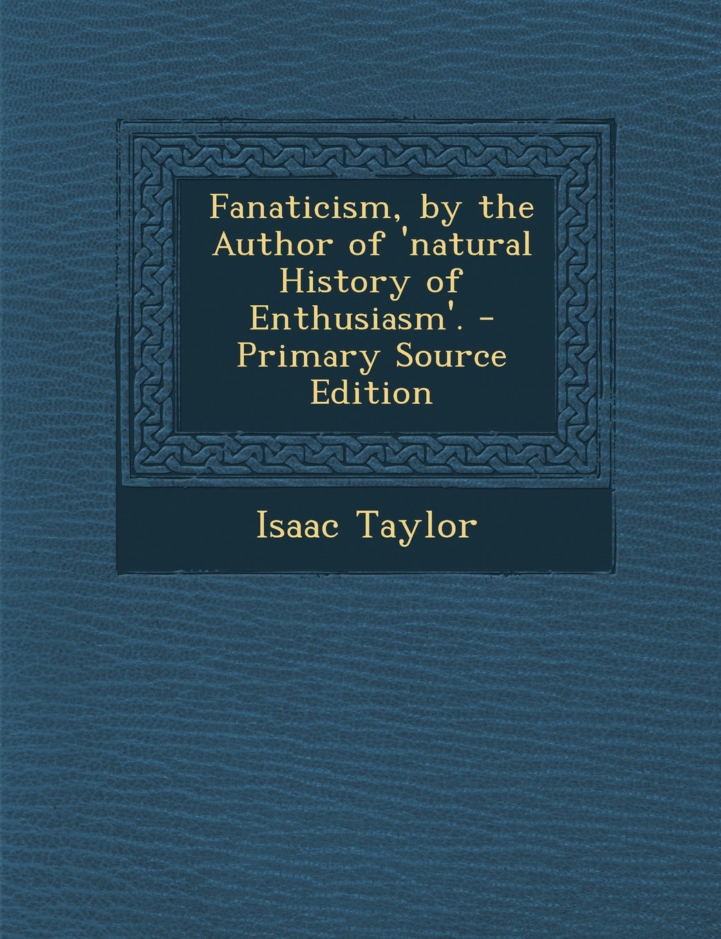 Fanaticism, by the Author of 'Natural History of Enthusiasm'. - Primary Source Edition Religion & Esotericism