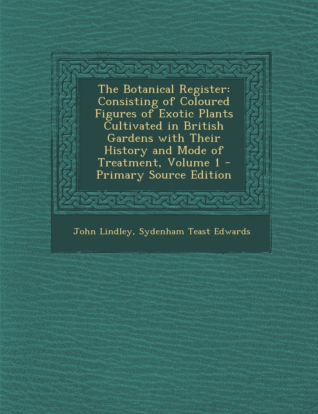 The Botanical Register: Consisting of Coloured Figures of Exotic Plants Cultivated in British Gardens with Their History and Mode of Treatment, Volume 1 Film, Art & Culture