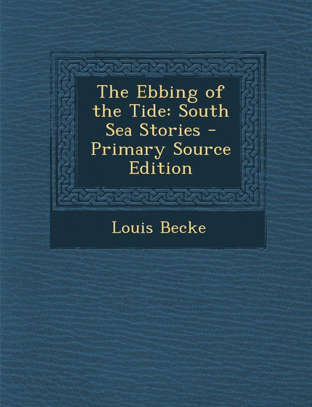 The Ebbing of the Tide: South Sea Stories Essays & Short Stories