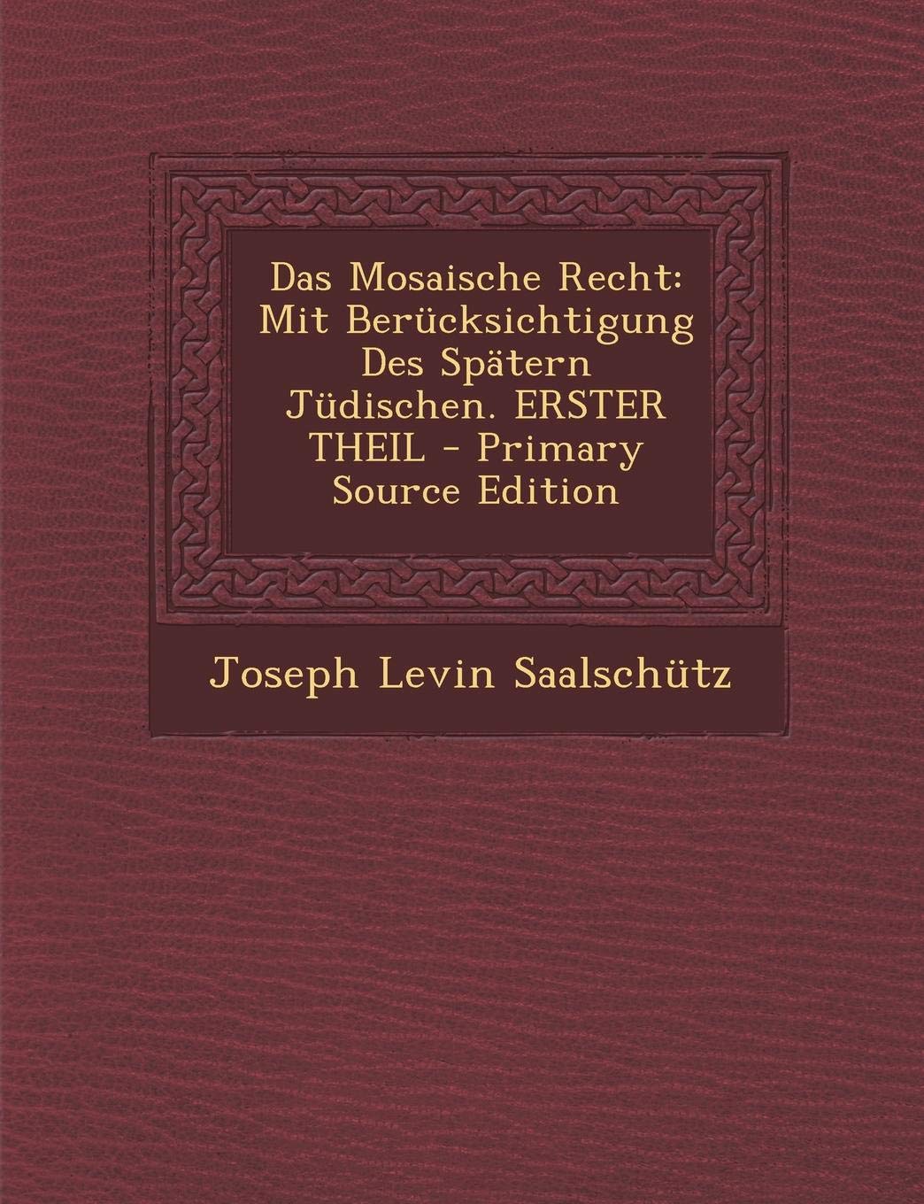 Das Mosaische Recht: Mit Berucksichtigung Des Spatern Judischen. Erster Theil - Primary Source Edition Law