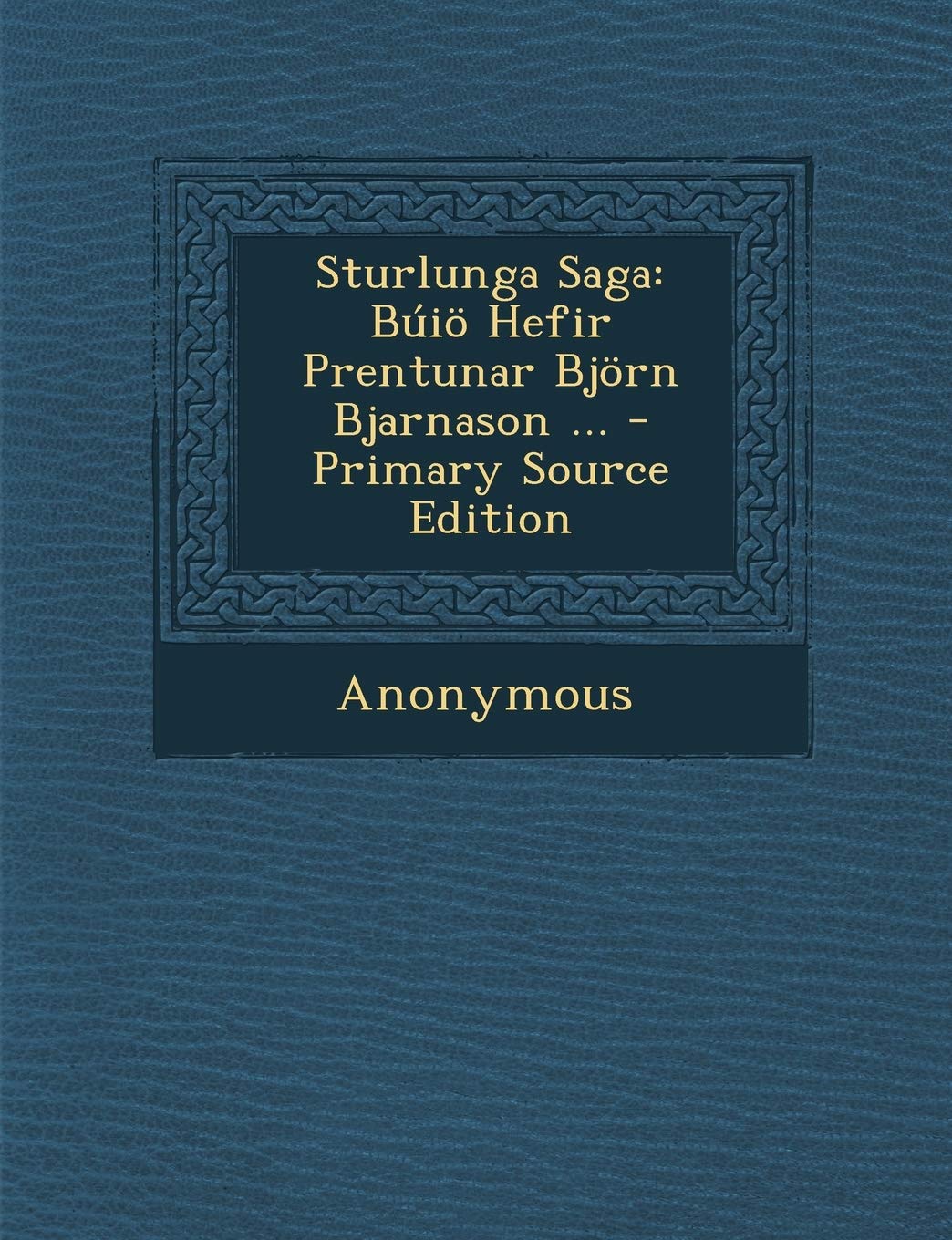 Sturlunga Saga: Buio Hefir Prentunar Bjorn Bjarnason ... - Primary Source Edition Politics & History