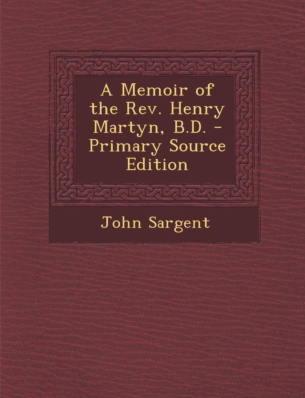 A Memoir of the REV. Henry Martyn, B.D. Contemporary literature