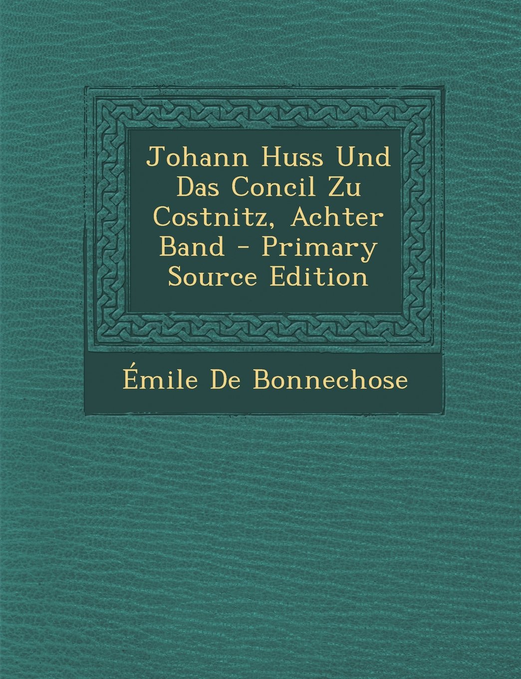 Johann Huss Und Das Concil Zu Costnitz, Achter Band Religion & Esotericism