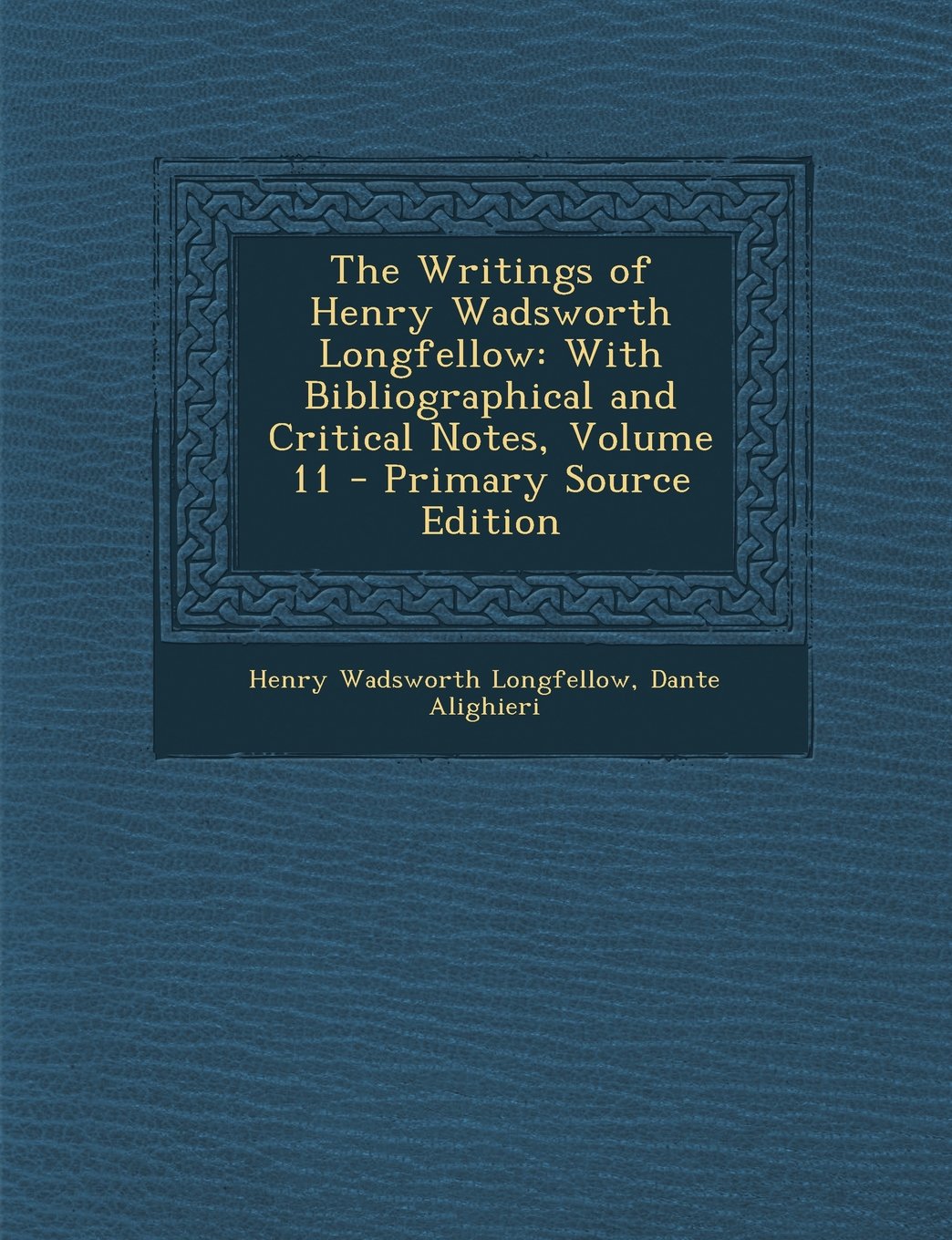 The Writings of Henry Wadsworth Longfellow: With Bibliographical and Critical Notes, Volume 11 - Primary Source Edition Contemporary literature
