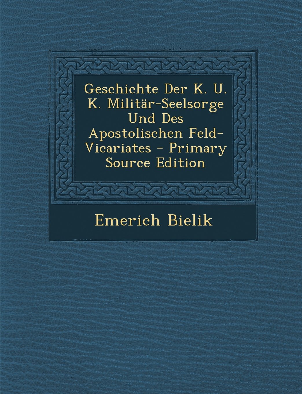 Geschichte Der K. U. K. Militar-Seelsorge Und Des Apostolischen Feld-Vicariates Memories