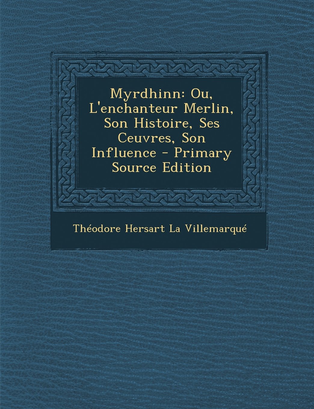Myrdhinn: Ou, L'Enchanteur Merlin, Son Histoire, Ses Ceuvres, Son Influence Politics & History