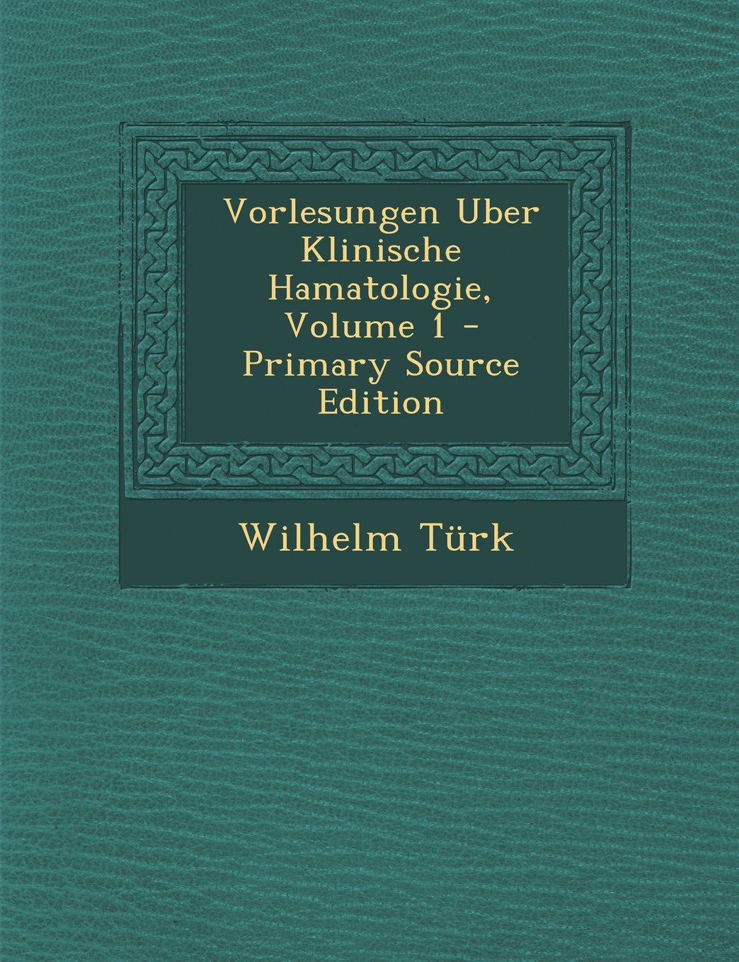 Vorlesungen Uber Klinische Hamatologie, Volume 1 - Primary Source Edition Mathematics