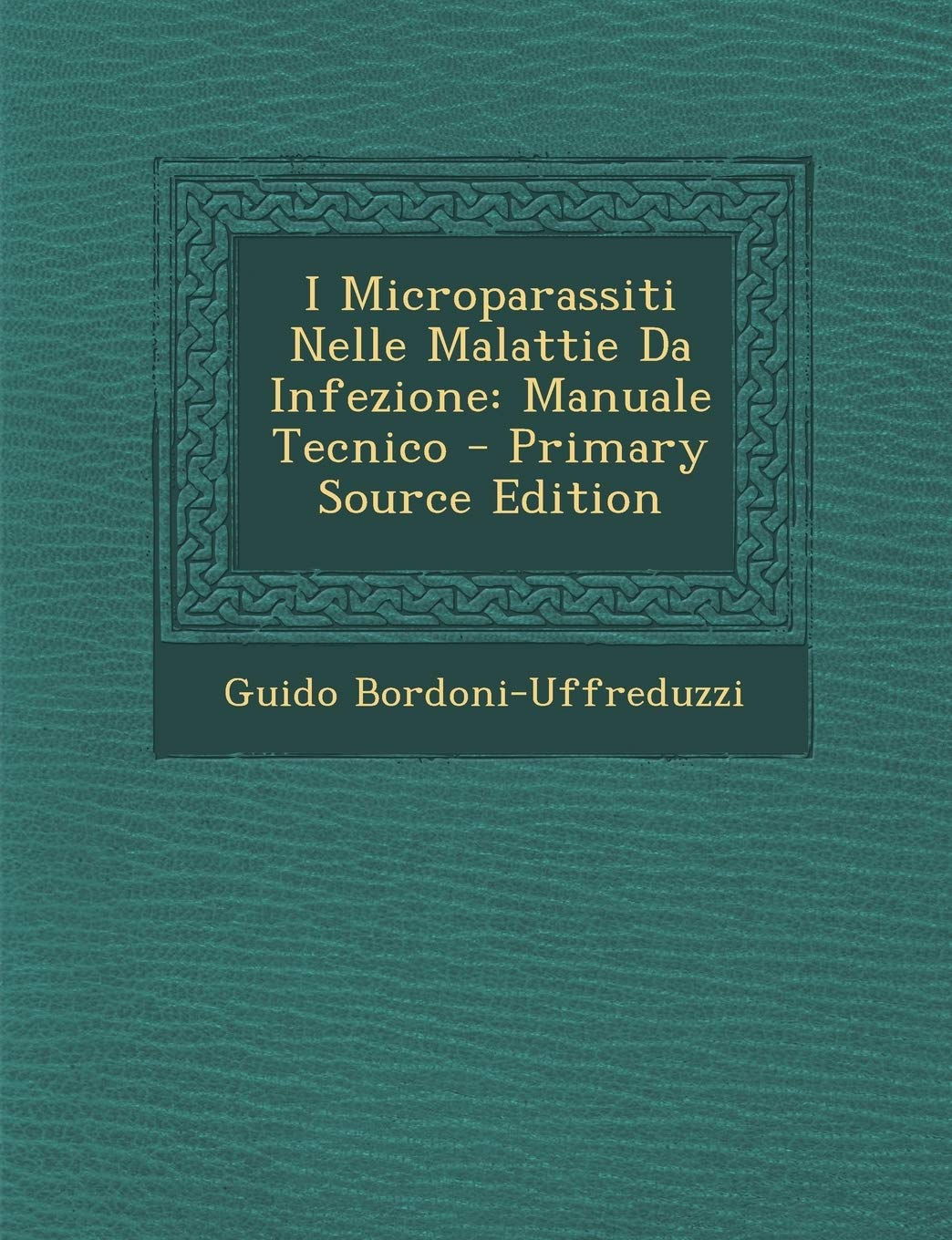 I Microparassiti Nelle Malattie Da Infezione: Manuale Tecnico Politics & History