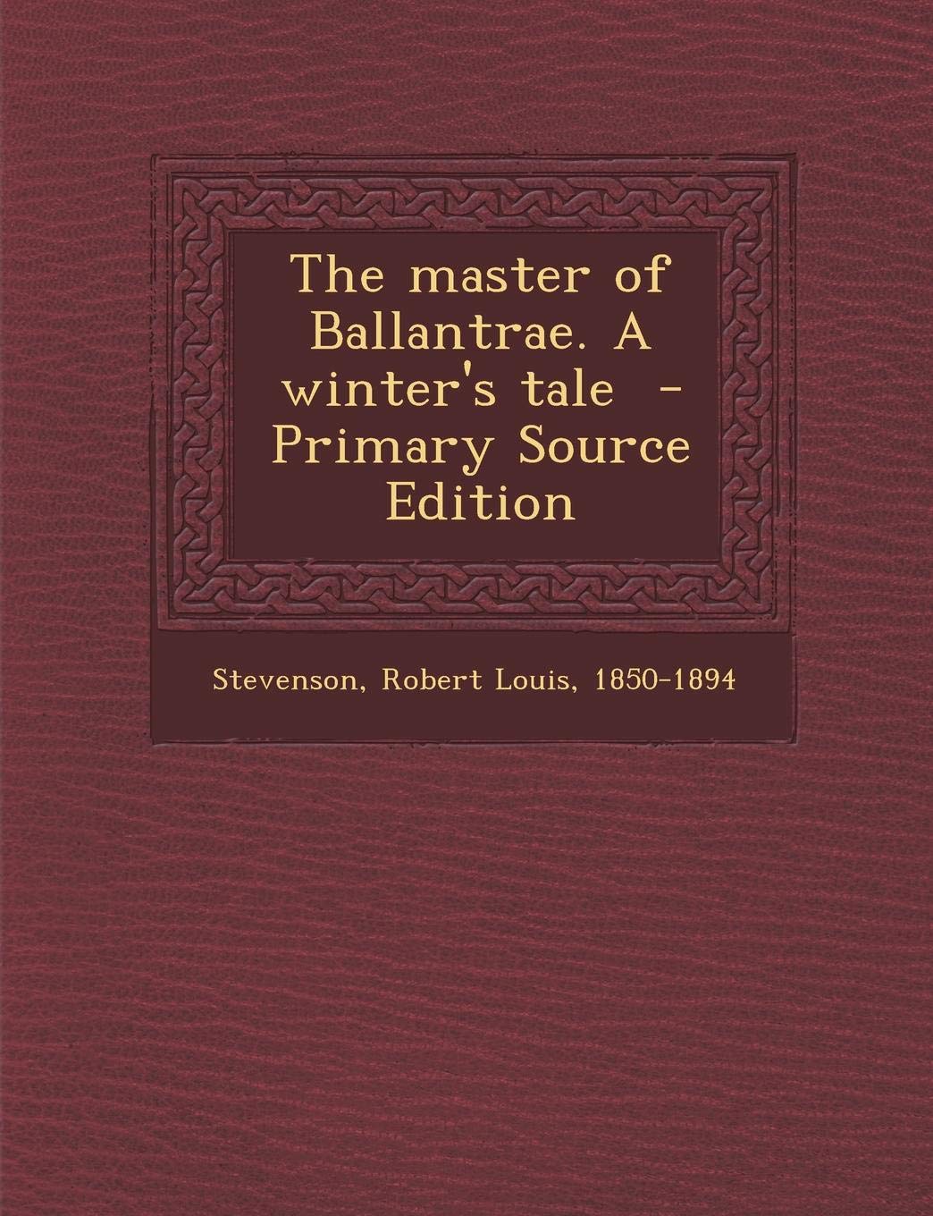 The Master of Ballantrae. a Winter's Tale - Primary Source Edition Politics & History