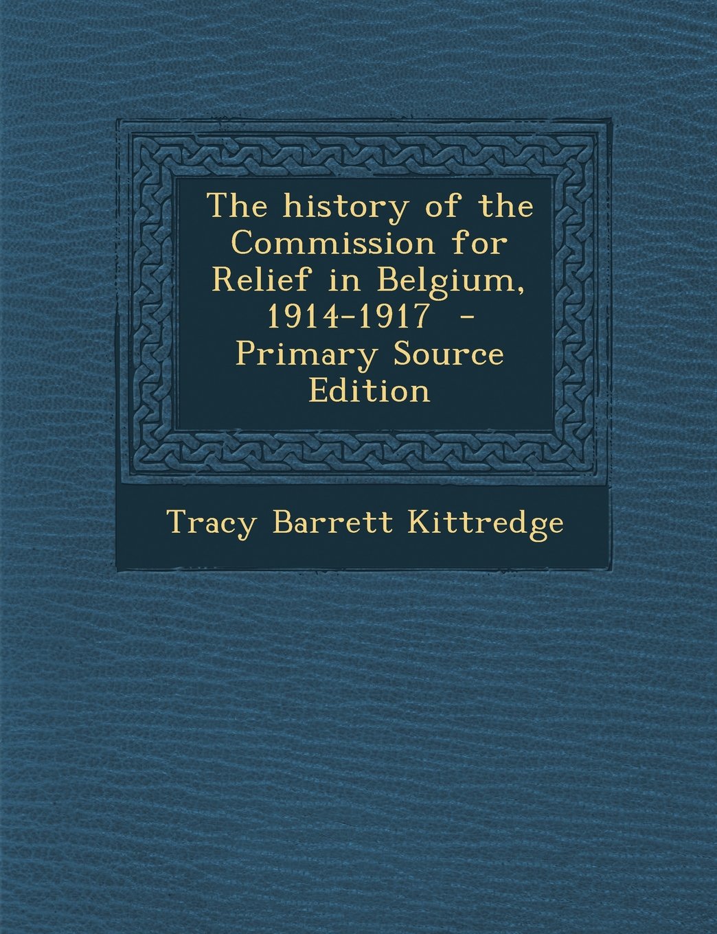 The history of the Commission for Relief in Belgium, 1914-1917 Politics & History