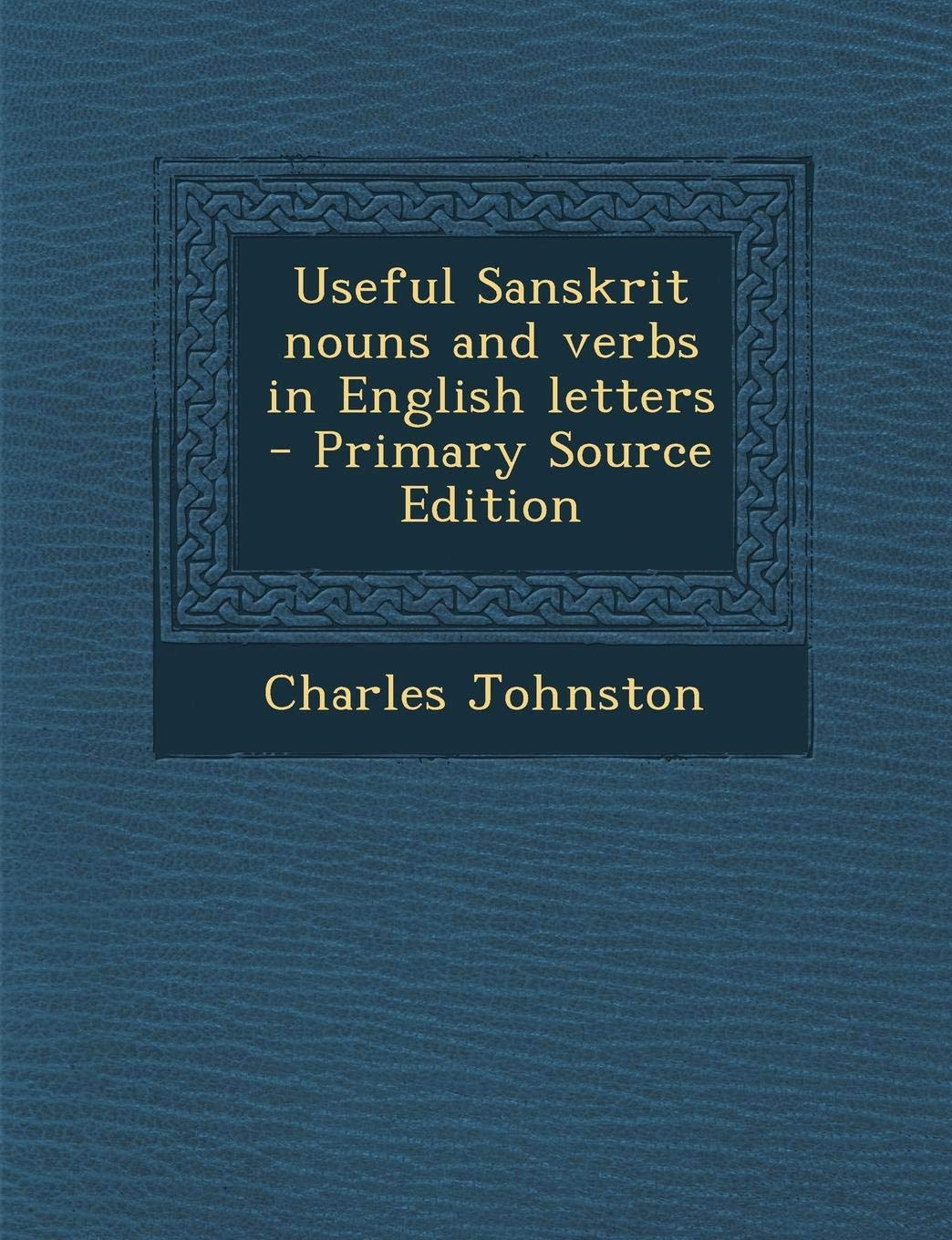 Useful Sanskrit Nouns and Verbs in English Letters - Primary Source Edition Contemporary literature