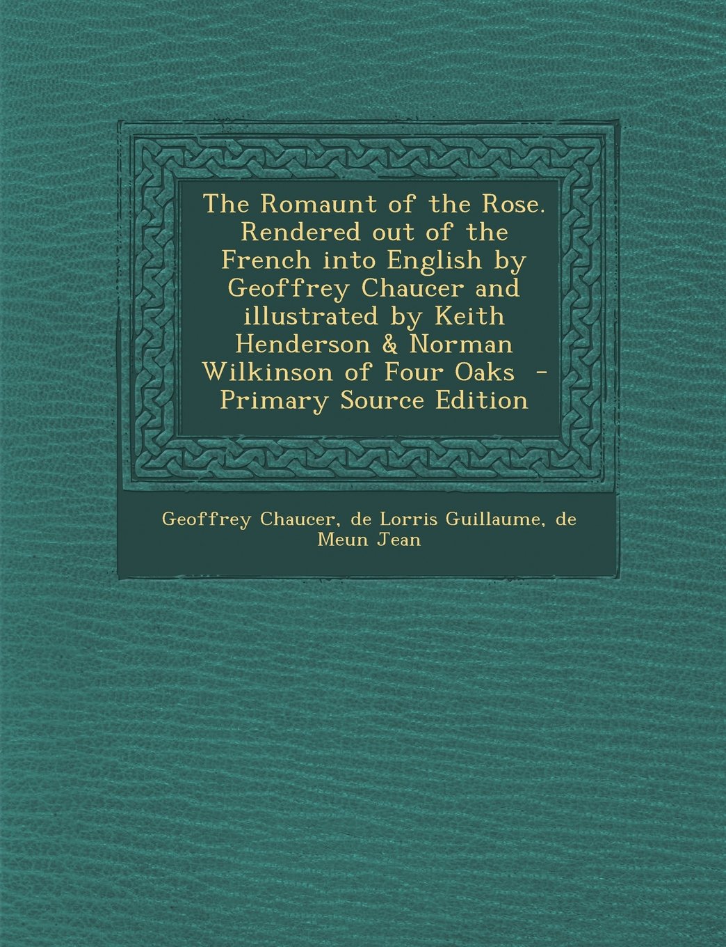 The Romaunt of the Rose. Rendered out of the French into English by Geoffrey Chaucer and illustrated by Keith Henderson & Norman Wilkinson of Four Oaks Politics & History
