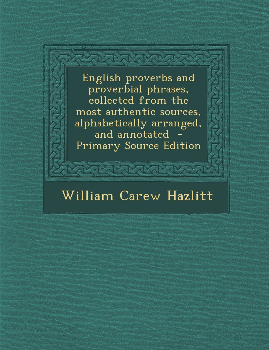 English proverbs and proverbial phrases, collected from the most authentic sources, alphabetically arranged, and annotated Politics & History
