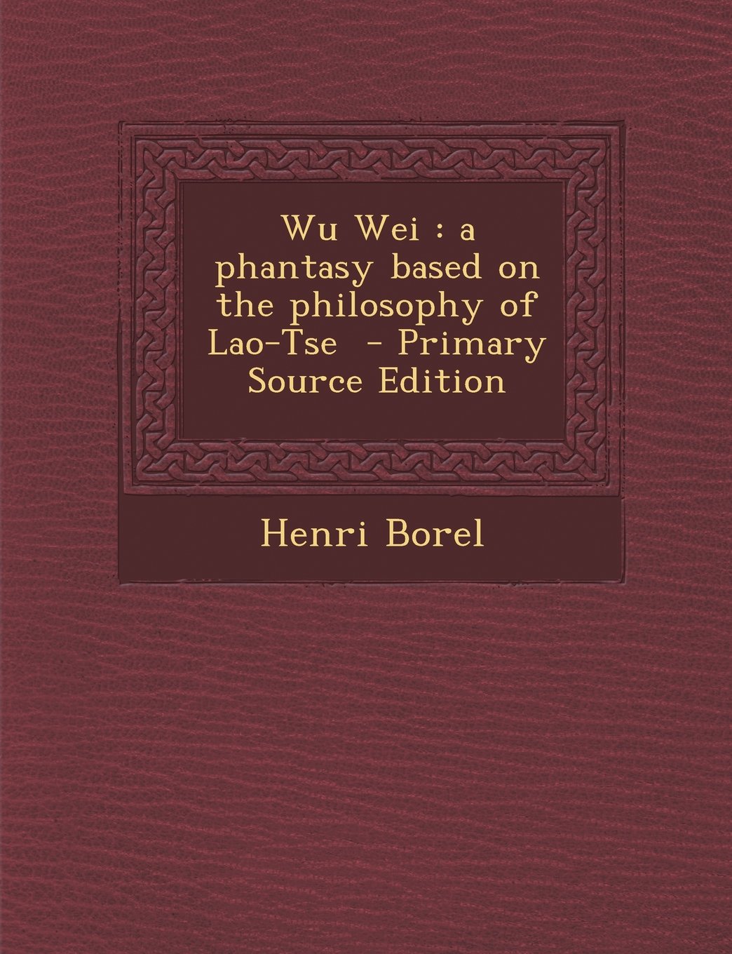 Wu Wei: a phantasy based on the philosophy of Lao-Tse Contemporary literature