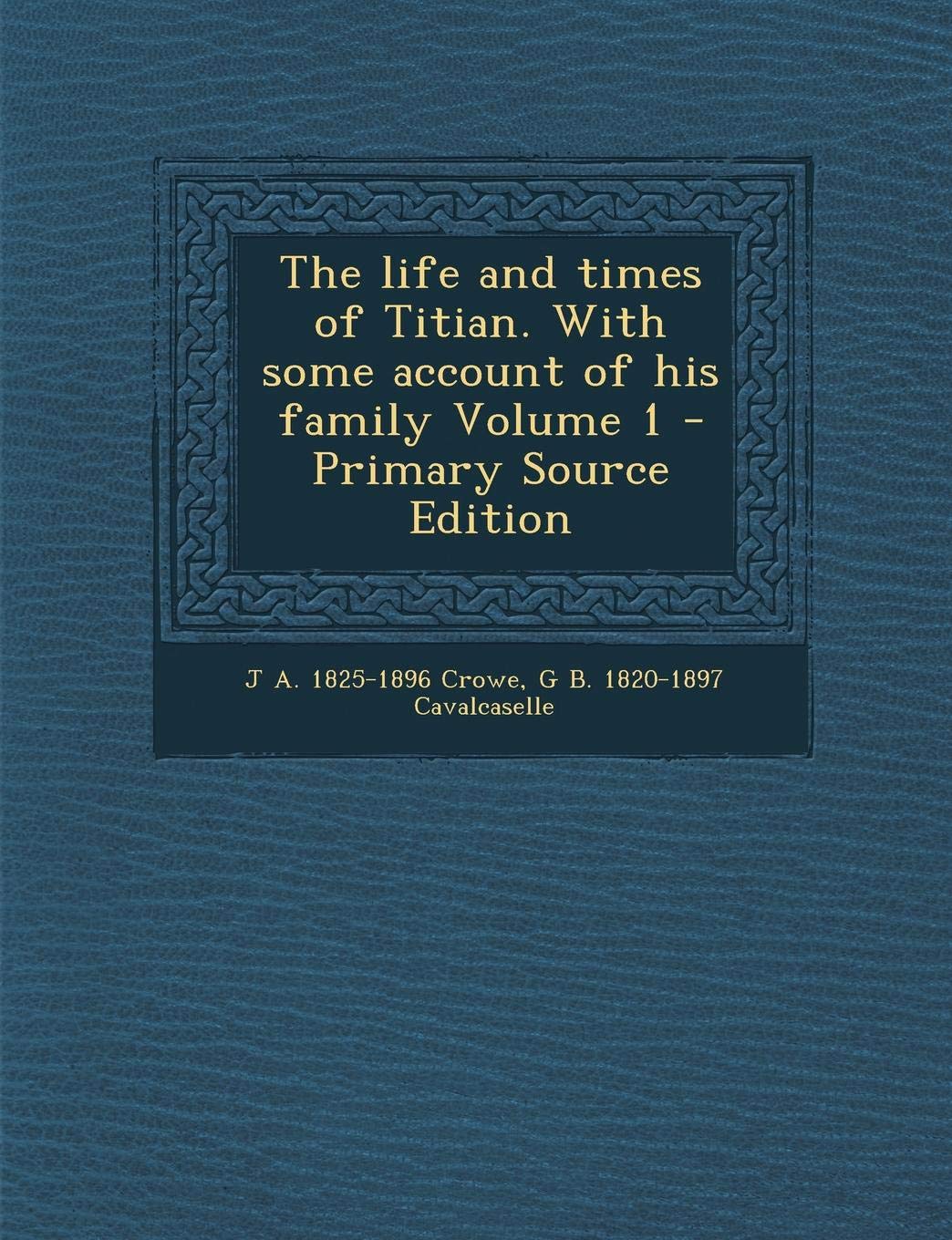 The Life and Times of Titian: With Some Account of His Family, Volume 1 Film, Art & Culture