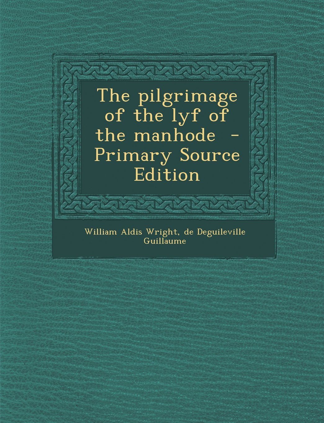 The Pilgrimage of the Lyf of the Manhode - Primary Source Edition Politics & History