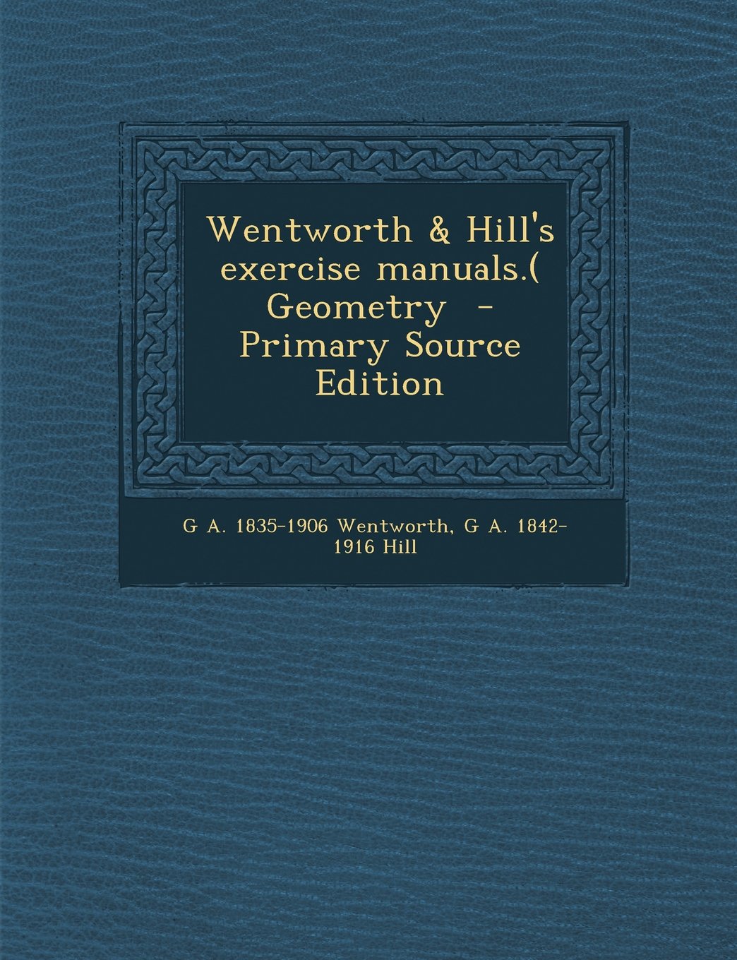 Wentworth & Hill's Exercise Manuals.( Geometry Politics & History
