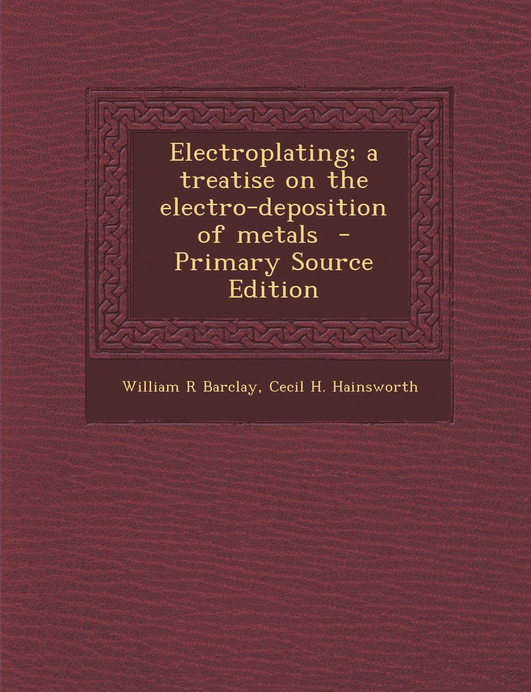 Electroplating; a treatise on the electro-deposition of metals Politics & History