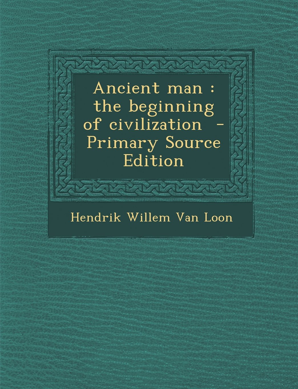 Ancient man: the beginning of civilization Politics & History