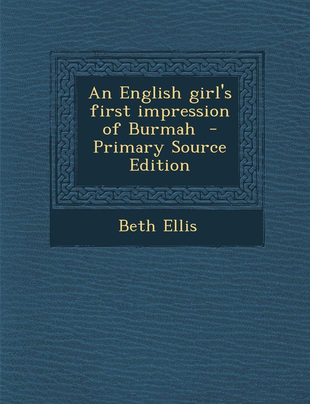An English Girl's First Impression of Burmah - Primary Source Edition Politics & History