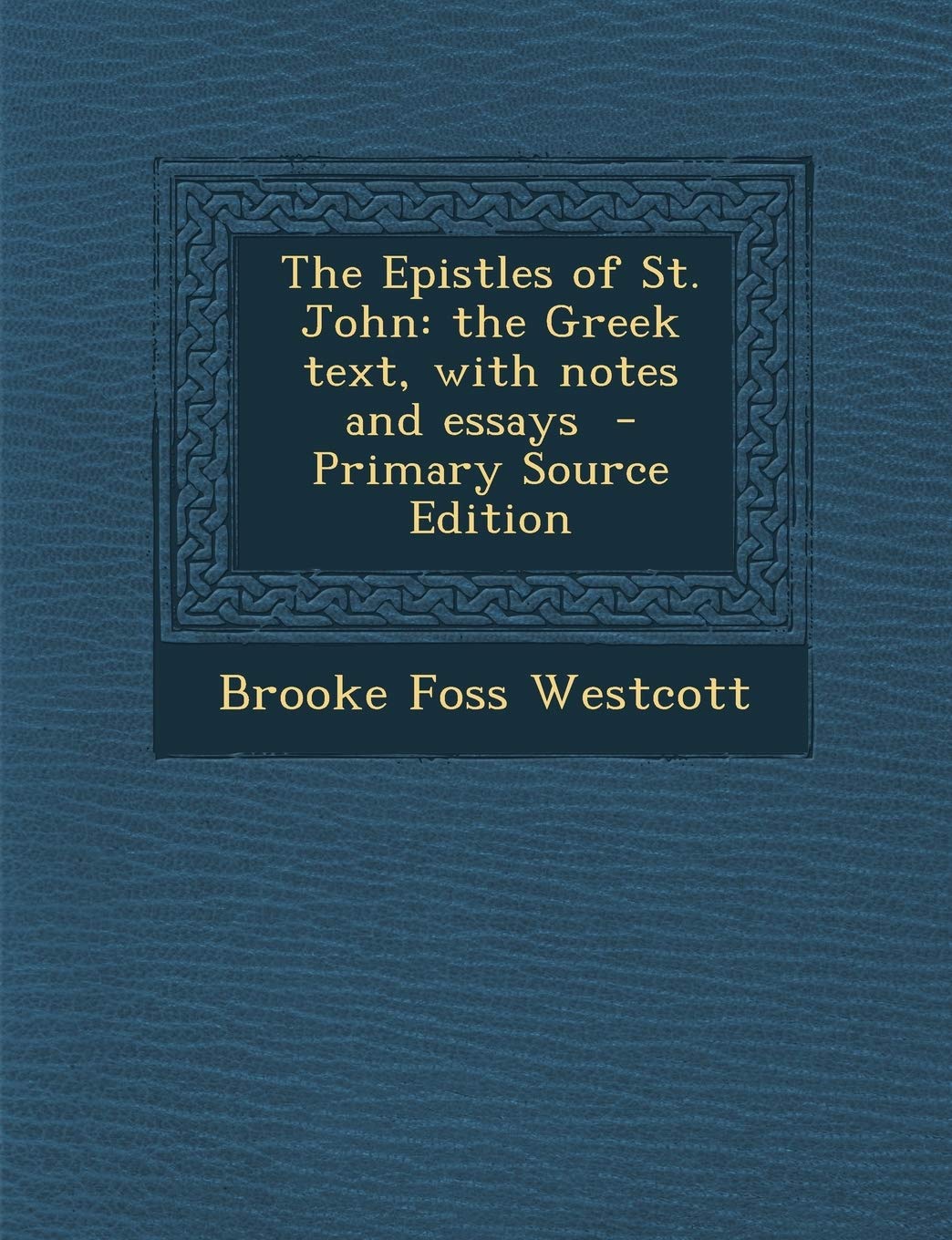 The Epistles of St. John: The Greek Text, with Notes and Essays Politics & History