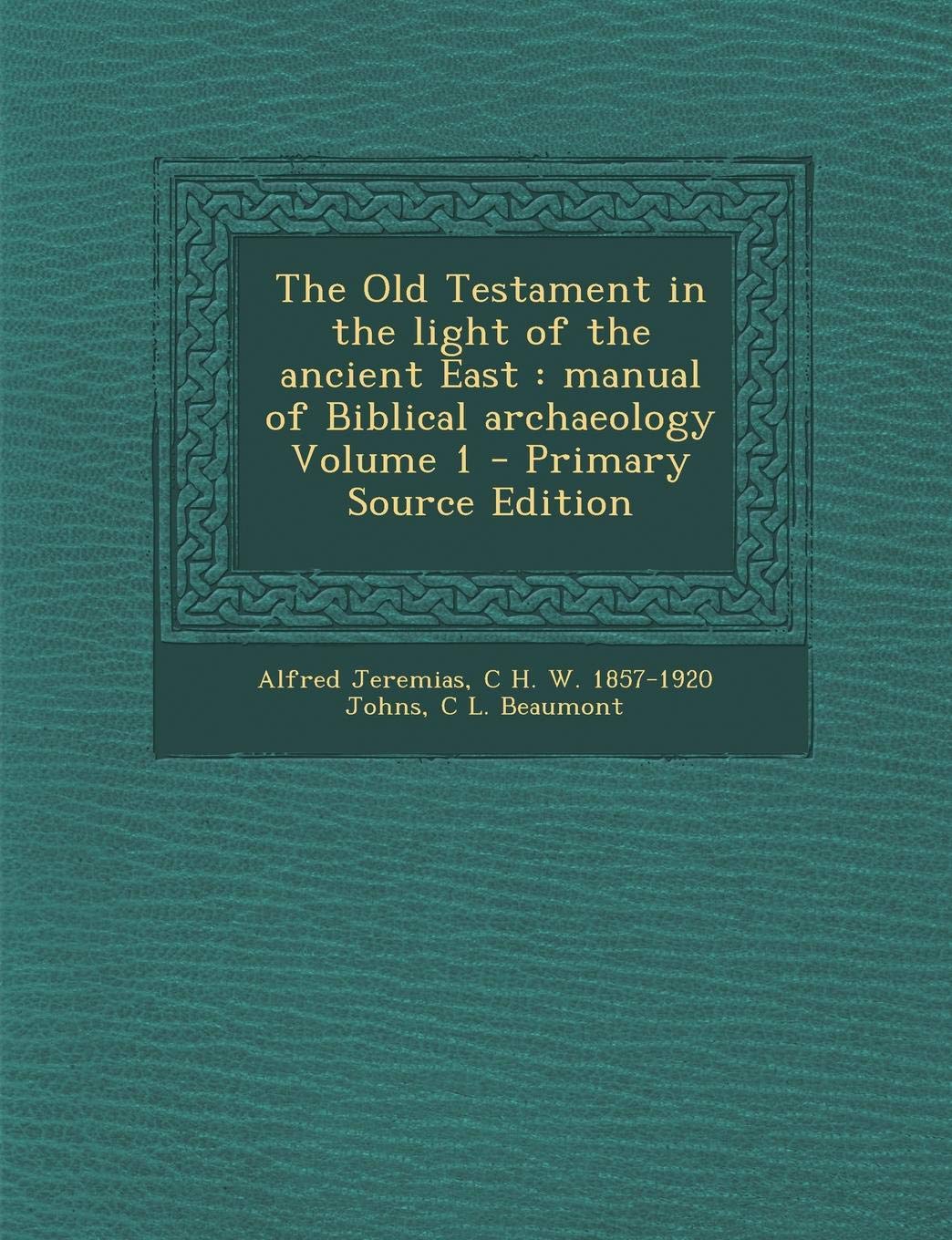 The Old Testament in the Light of the Ancient East: Manual of Biblical Archaeology Volume 1 Contemporary literature