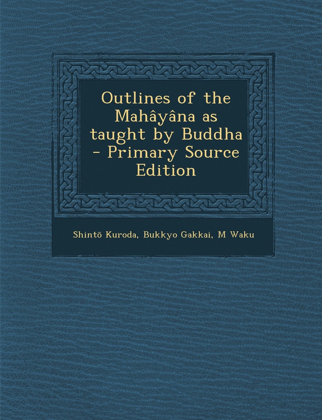 Outlines of the Mahayana as Taught by Buddha - Primary Source Edition Politics & History