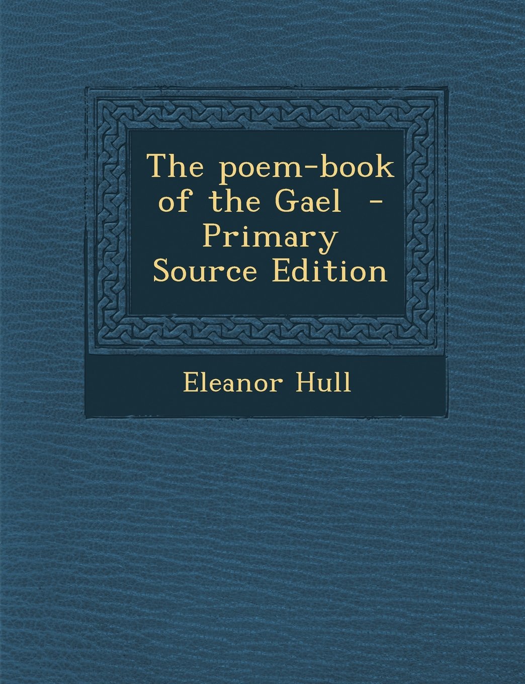 The Poem-Book of the Gael - Primary Source Edition Politics & History