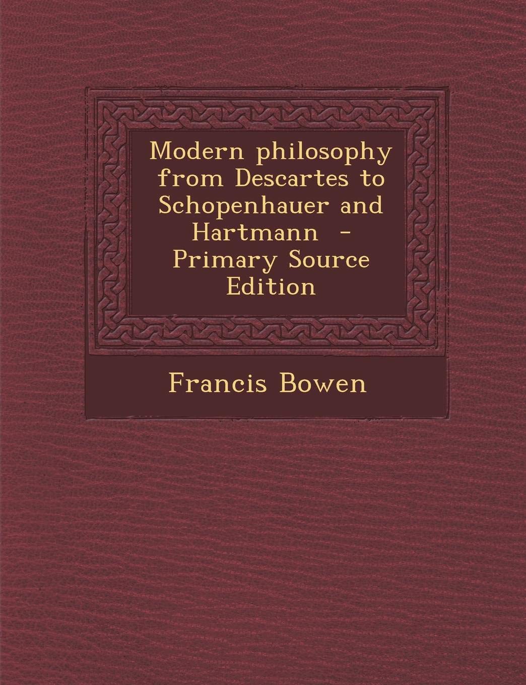 Modern Philosophy: From Descartes to Schopenhauer and Hartmann Philosophy