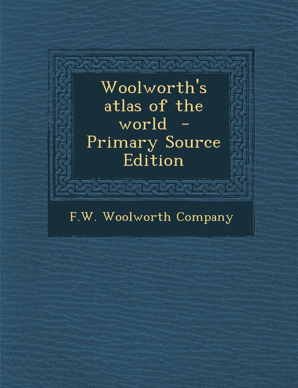 Woolworth's Atlas of the World Politics & History