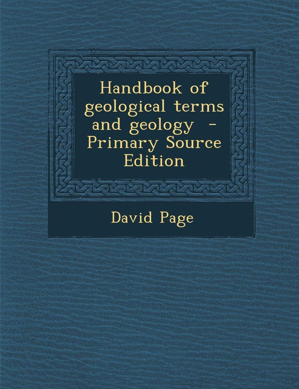 Handbook of Geological Terms and Geology - Primary Source Edition Politics & History