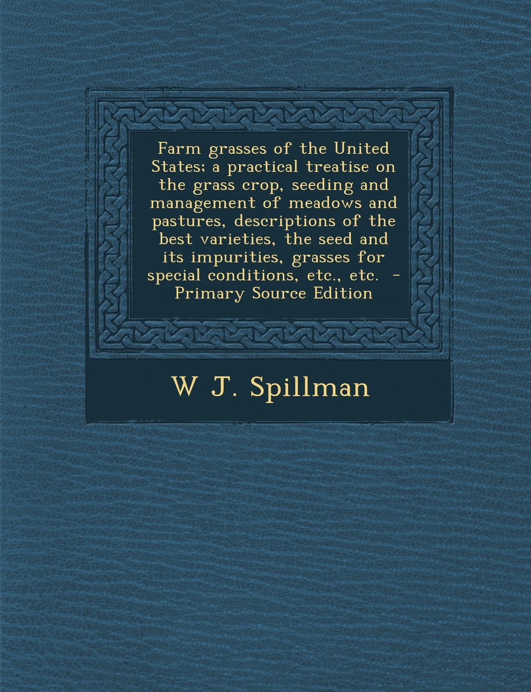 Farm grasses of the United States; a practical treatise on the grass crop, seeding and management of meadows and pastures, descriptions of the best varieties, the seed and its impurities, grasses for special conditions, etc., etc. Politics & History