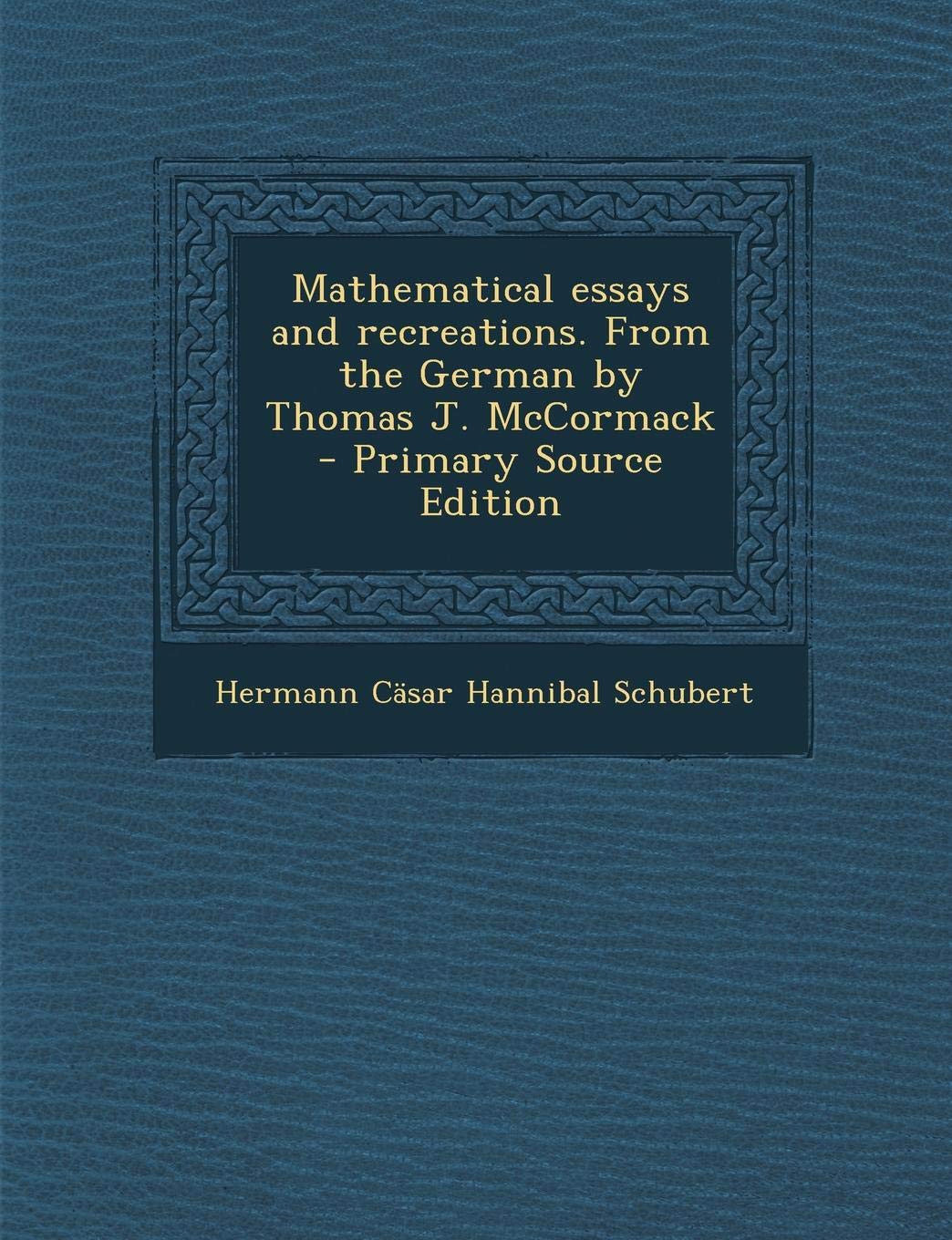 Mathematical Essays and Recreations. from the German by Thomas J. McCormack - Primary Source Edition Politics & History