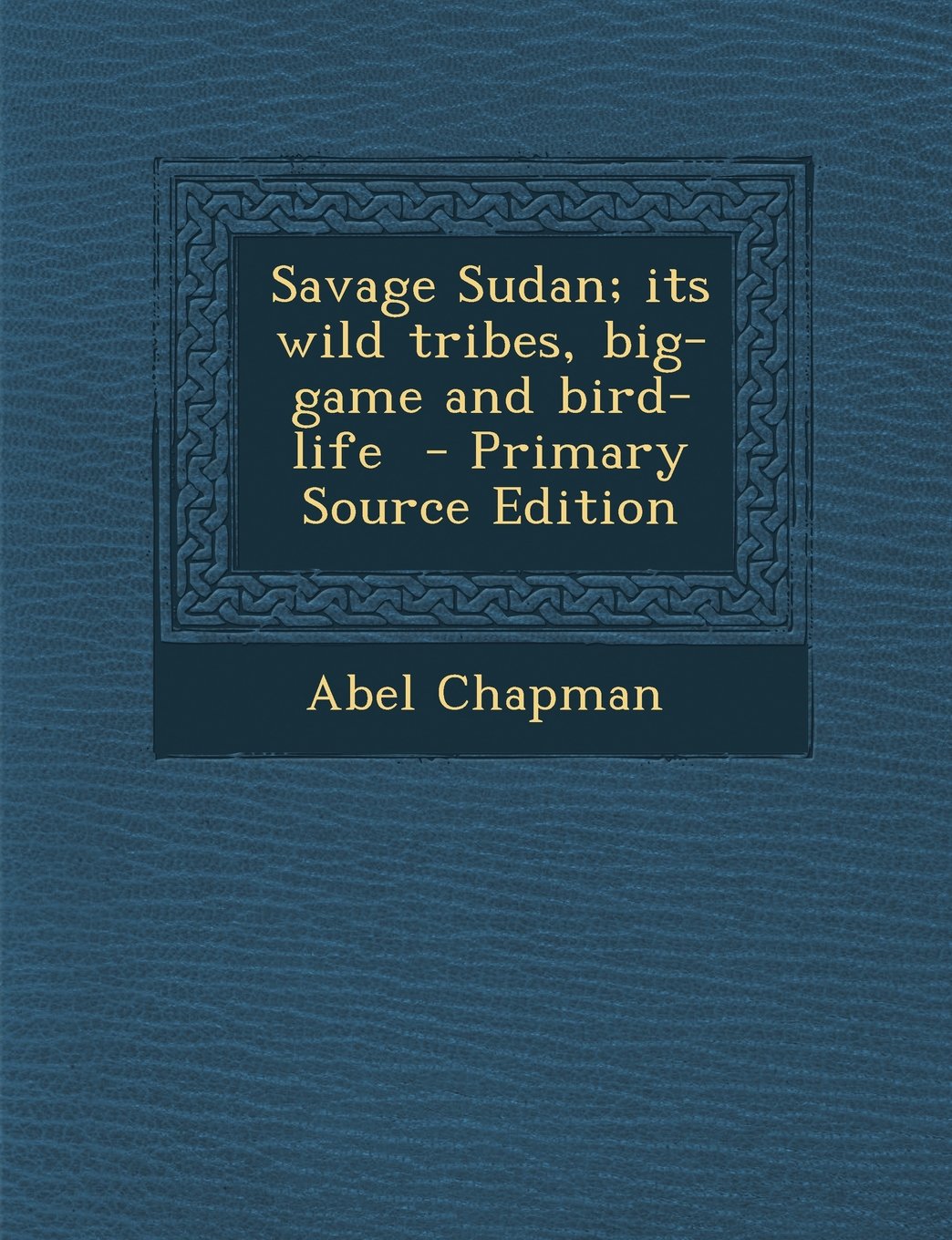 Savage Sudan; its wild tribes, big-game and bird-life Politics & History