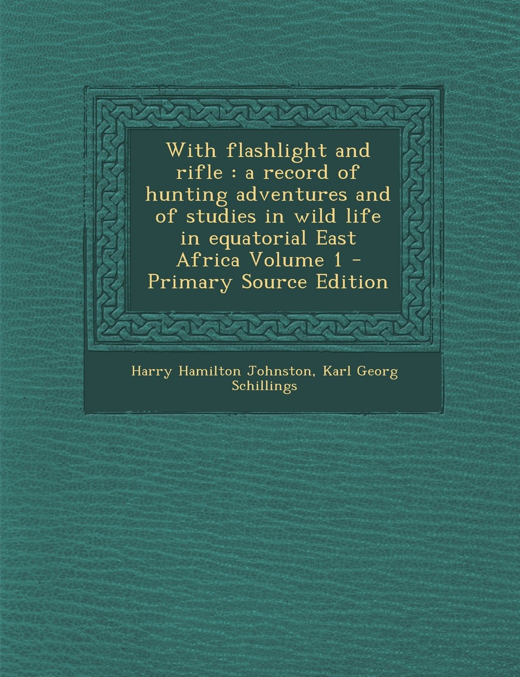 With flashlight and rifle: a record of hunting adventures and of studies in wild life in equatorial East Africa Volume 1 Politics & History