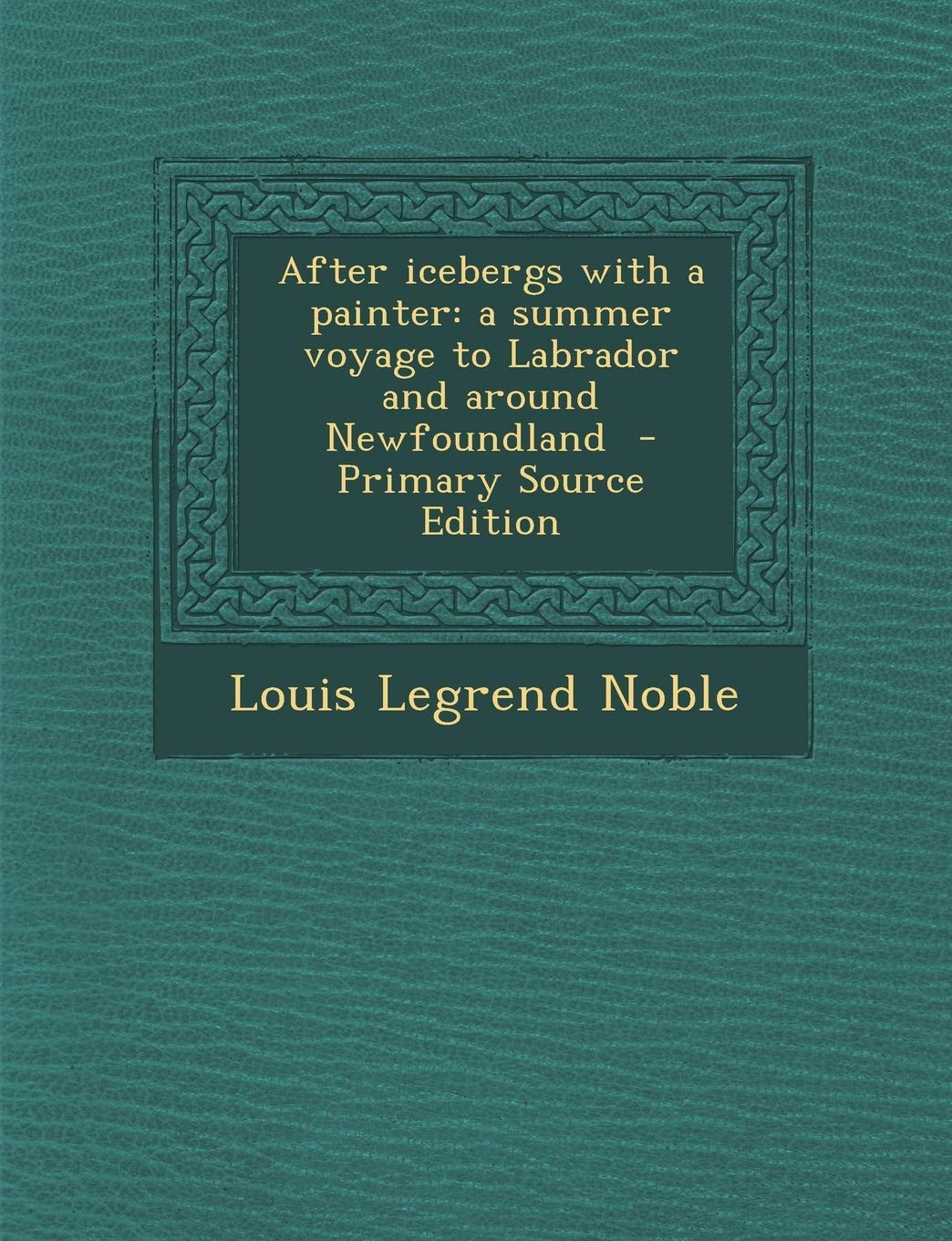 After Icebergs with a Painter: A Summer Voyage to Labrador and Around Newfoundland Politics & History