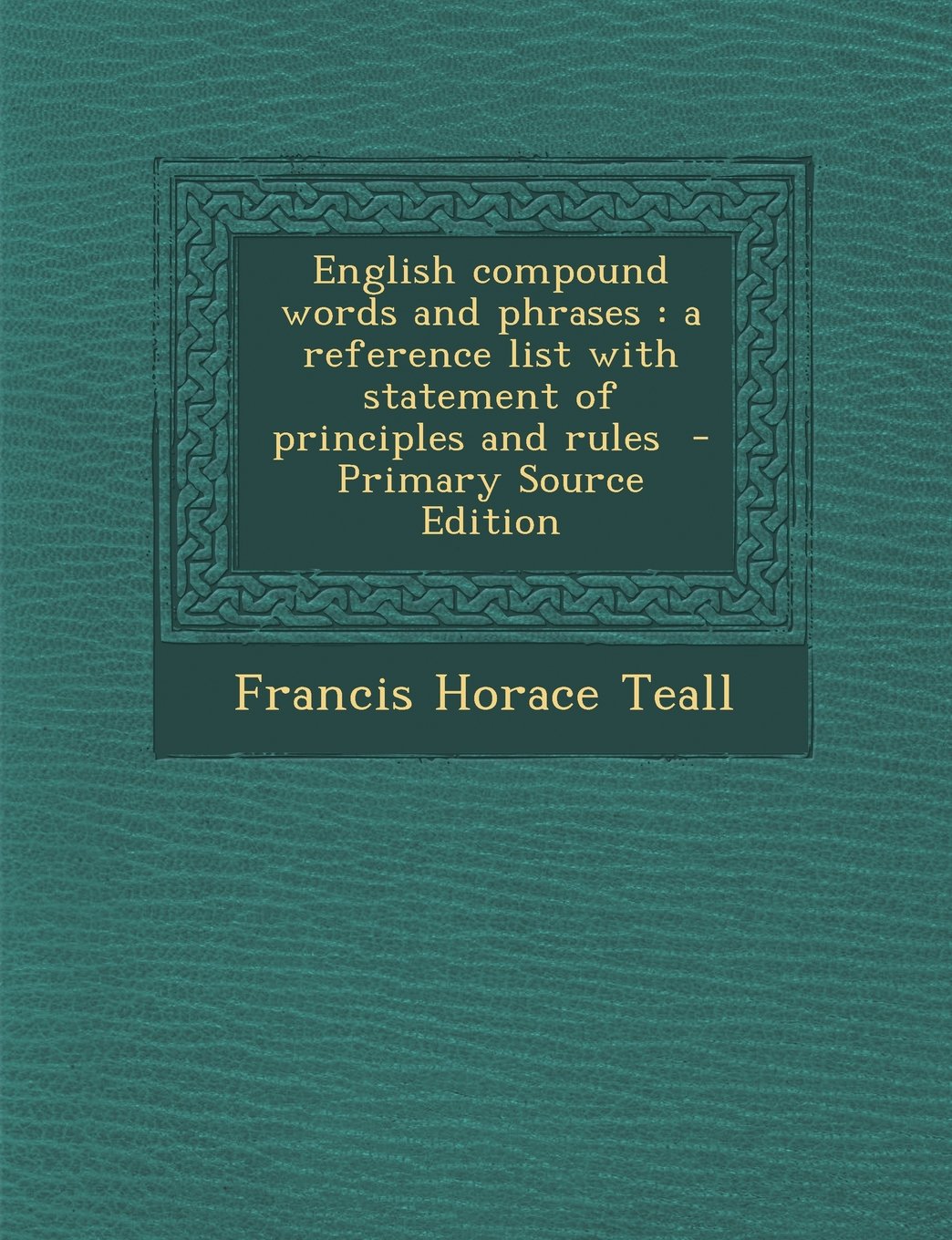 English Compound Words and Phrases: A Reference List with Statement of Principles and Rules Politics & History