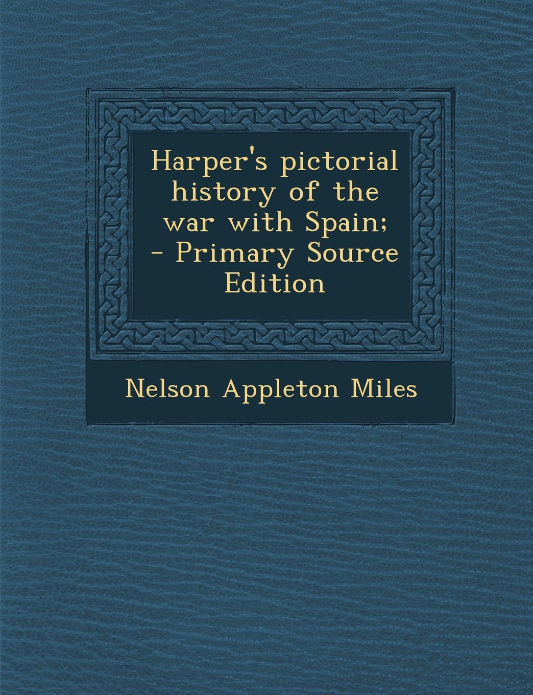 Harper's Pictorial History of the War with Spain; - Primary Source Edition Politics & History