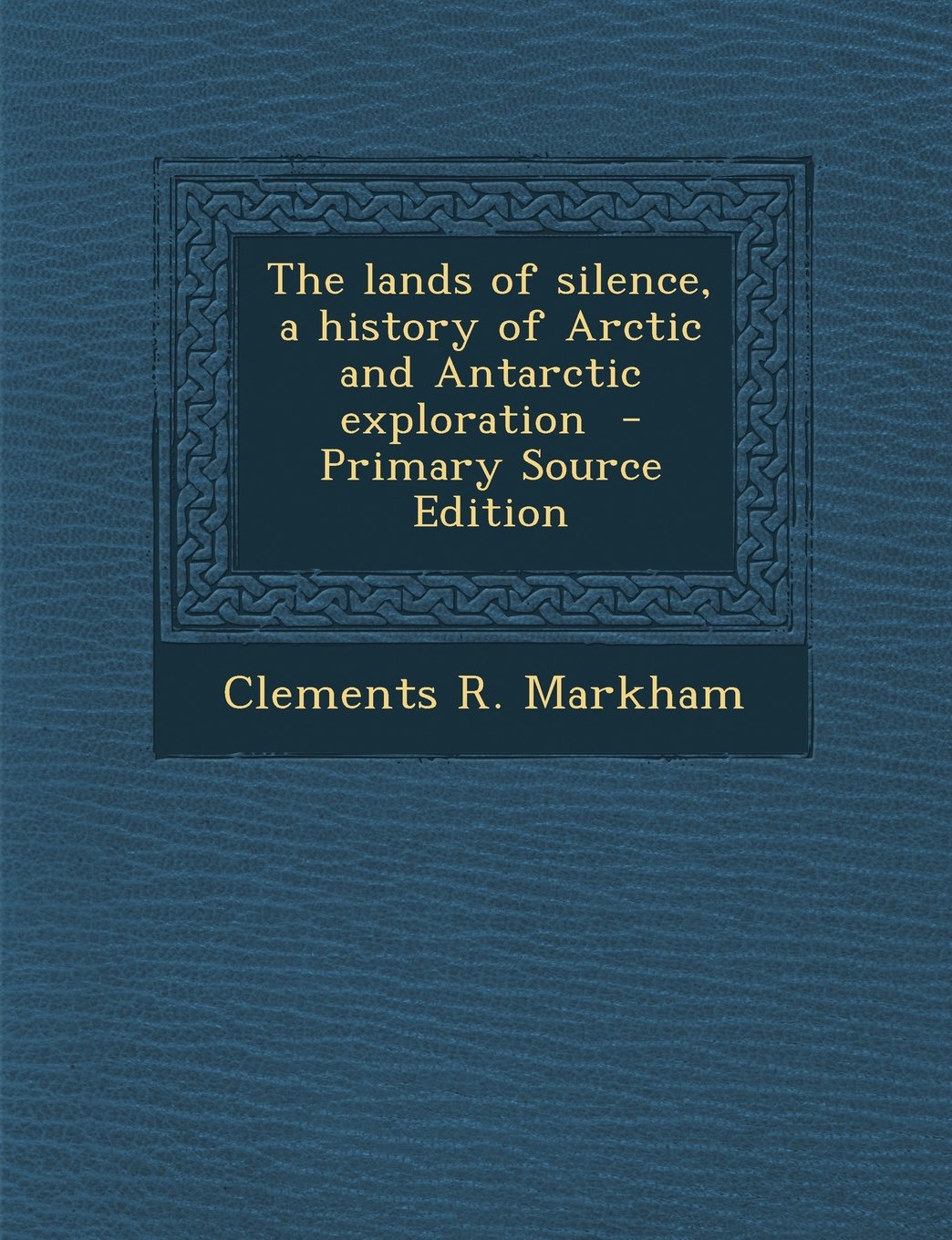 The Lands of Silence, a History of Arctic and Antarctic Exploration Politics & History