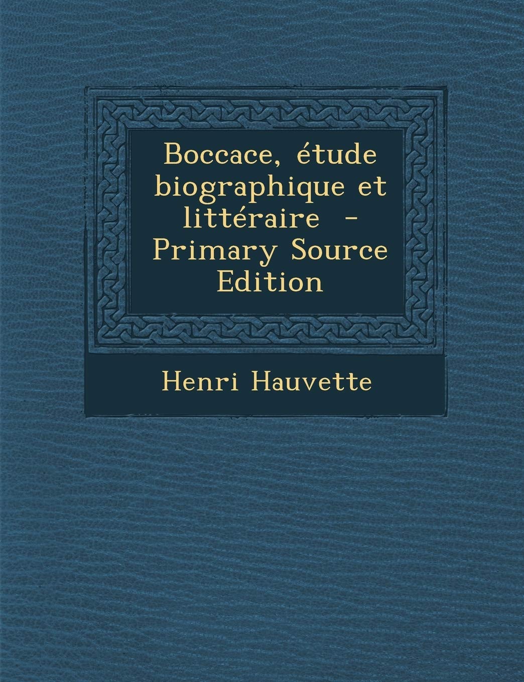 Boccace, Etude Biographique Et Litteraire - Primary Source Edition Politics & History