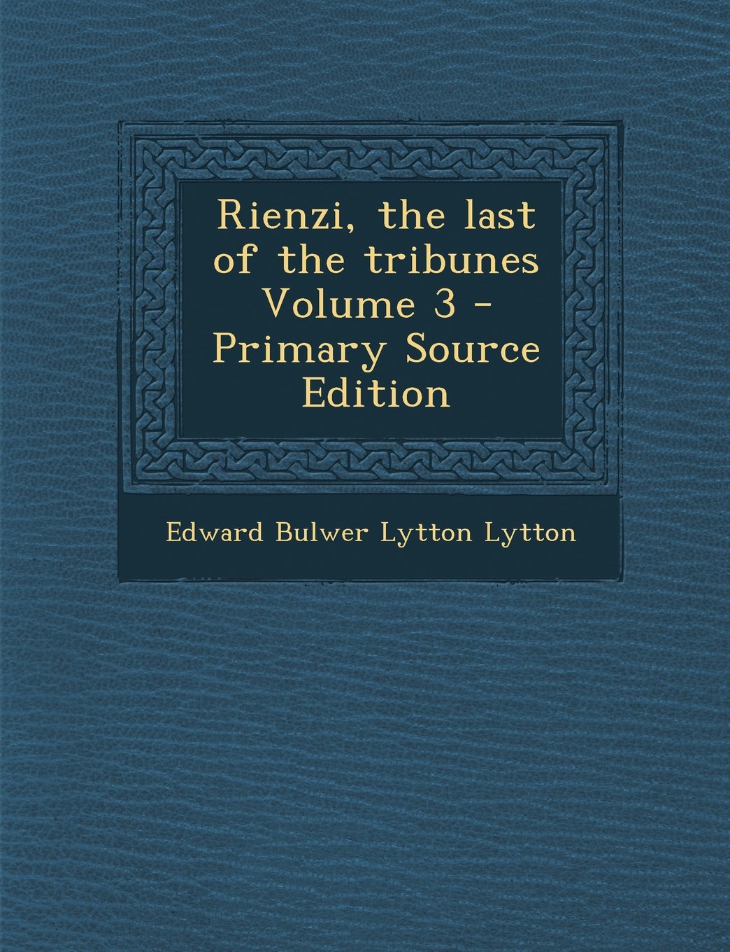 Rienzi, the last of the tribunes Volume 3 Politics & History