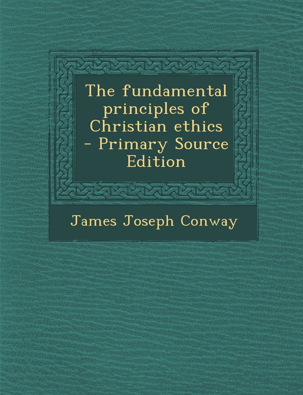 The Fundamental Principles of Christian Ethics - Primary Source Edition Politics & History