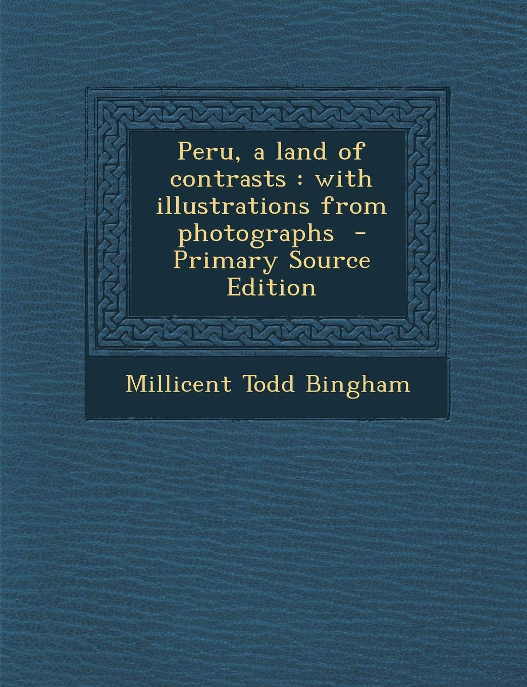 Peru, a Land of Contrasts: With Illustrations from Photographs Politics & History