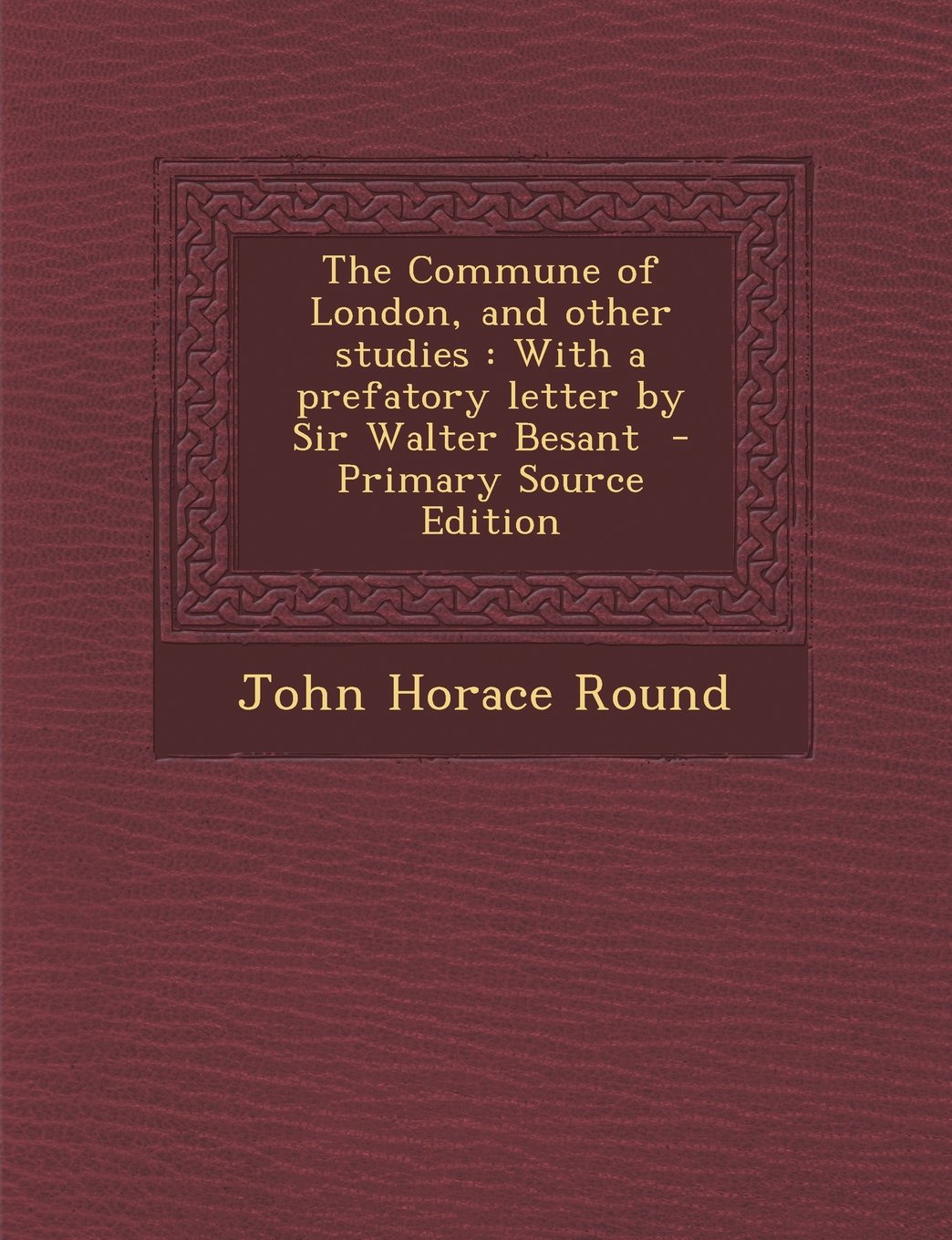 The Commune of London, and Other Studies: With a Prefatory Letter by Sir Walter Besant Politics & History
