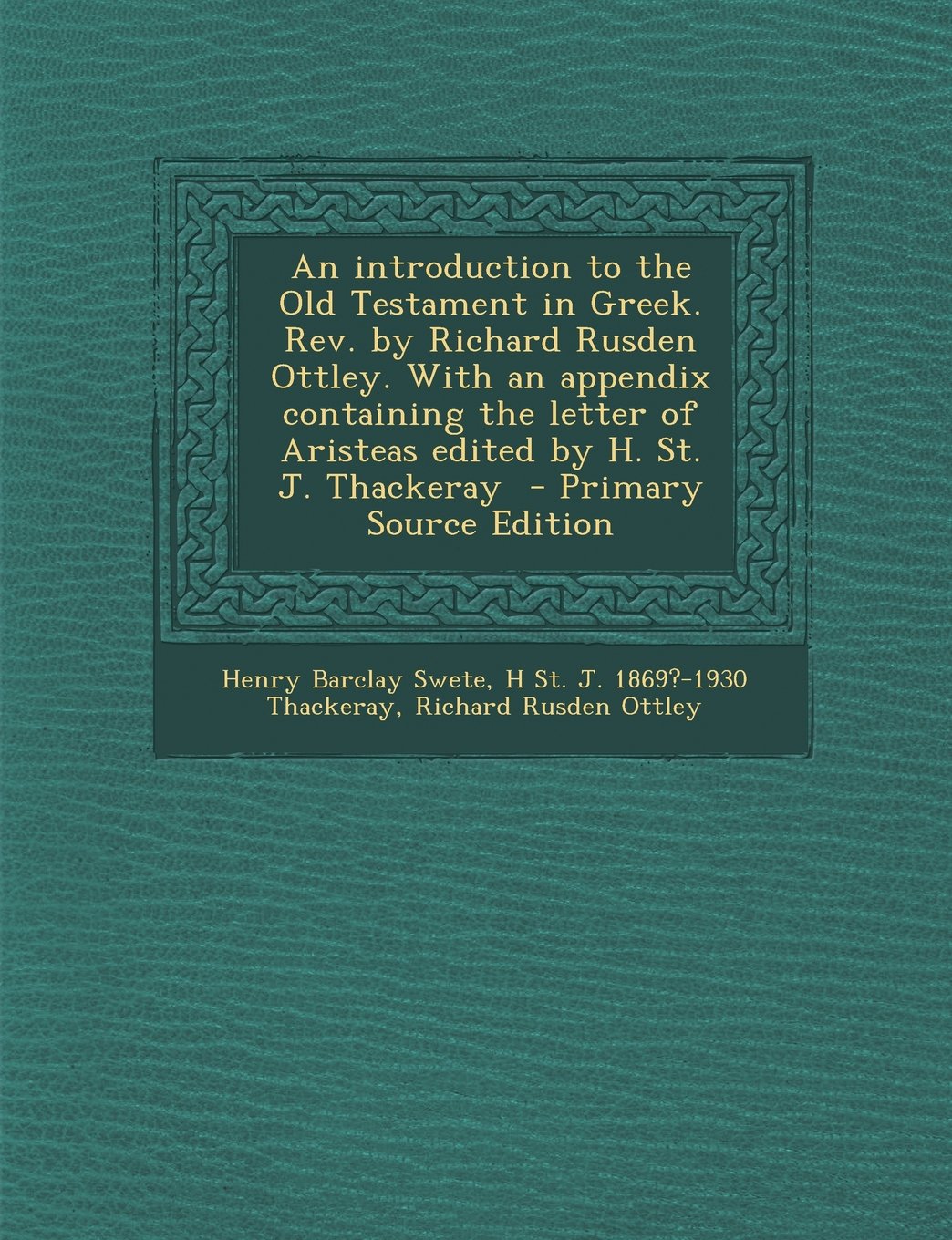 An introduction to the Old Testament in Greek. Rev. by Richard Rusden Ottley. With an appendix containing the letter of Aristeas edited by H. St. J. Thackeray Politics & History