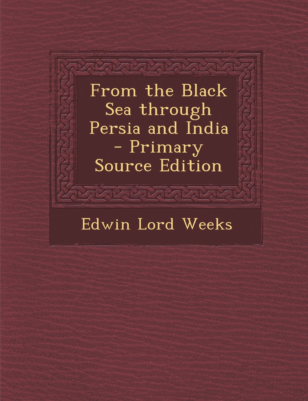 From the Black Sea through Persia and India Politics & History