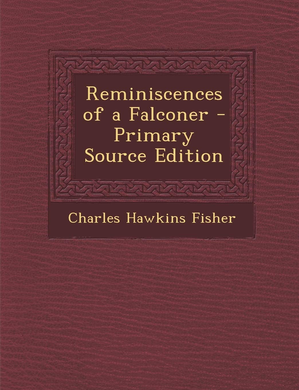 Reminiscences of a Falconer - Primary Source Edition Contemporary literature