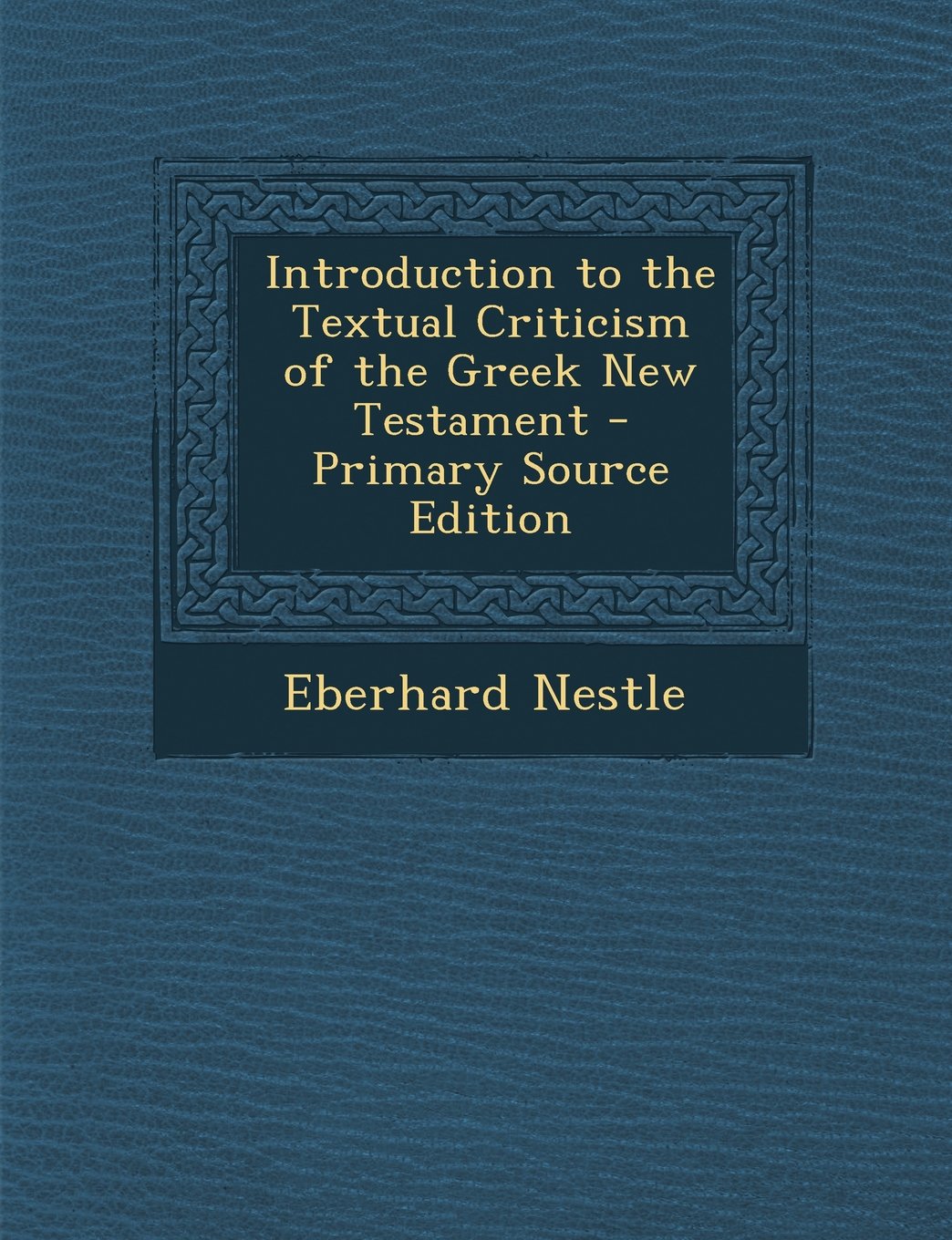 Introduction to the Textual Criticism of the Greek New Testament - Primary Source Edition Contemporary literature