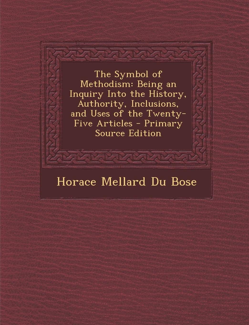 The Symbol of Methodism: Being an Inquiry Into the History, Authority, Inclusions, and Uses of the Twenty-Five Articles Religion & Esotericism